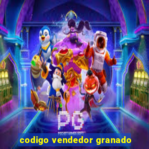 codigo vendedor granado